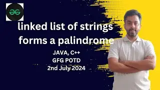 linked list of strings forms a palindrome | GFG POTD 2nd July 2024 | JAVA | C++