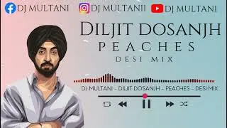 Diljit Dosanjh - Peaches - Desi Mix - Dj multani