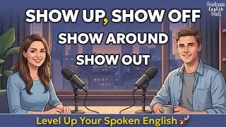 How To Use Show Up, Show Off, Show Out & Show Around in Real English Conversation | English Podcast