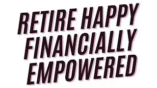 Retire Happy Secure and Financially Empowered