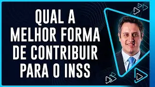Qual a melhor forma de contribuir para o INSS?