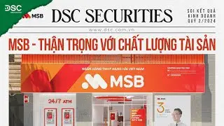 MSB - THẬN TRỌNG VỚI CHẤT LƯỢNG TÀI SẢN | SOI KQKD Q2/2024