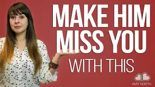 Make Him Miss You With THIS