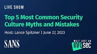 Top 5 Most Common Security Culture Myths and Mistakes | Host: Lance Spitzner | June 27, 2023