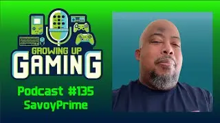 Growing Up Gaming Episode 135: Savoy Prime