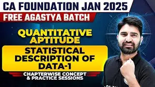Quantitative Aptitude: Statistical Description of Data-1 | CA Foundation Jan 2025 Free Agastya Batch