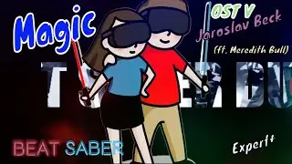 Beat Saber ||  OST 5 - Magic - Jaroslav Beck feat. Meredith Bull  (Expert+) Mixed Reality