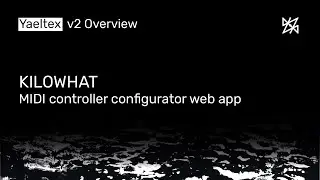 KILOWHAT v2 - Yaeltex custom MIDI controllers configuration web app [Overview]