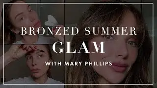 Bronzed Summer Glam with Mary Phillips