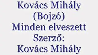 Kovács Mihály-Minden elveszett(saját szerzemény)