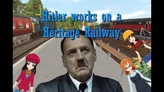 Hitler works on a Heritage Railway