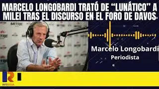 🔴 Marcelo Longobardi dijo que Milei es un lunático tras el discurso en el Foro de Davos