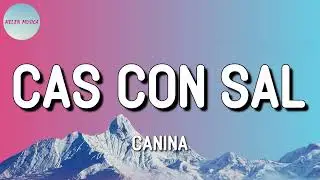 Canina - Cas Con Sal (Letra)