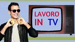 SI, HO LAVORATO IN TELEVISIONE