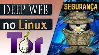 Deep Web: Acessando e configurando a rede Tor com segurança pelo Linux