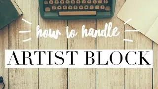 How To Handle Artist Block And Find Inspiration