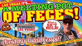 LAS VEGAS It's a MELTING POT of FECES! Why you should AVOID this PUTRID CESSPIT at ALL COSTS!