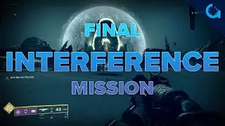 Destiny 2 FINAL INTERFERENCE MISSION | INTERFERENCE MISSION