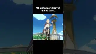 Alhaitham and Kaveh in a nutshell. 