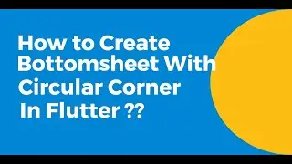 How to Create Bottomsheet With Circular Corners In Flutter ?