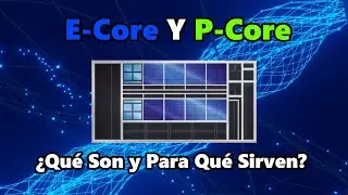 La Clave del Rendimiento de tu CPU: E-Core y P-Core Explicados