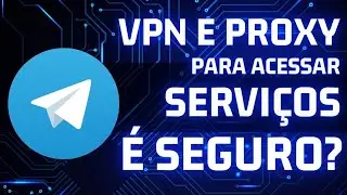 Telegram foi banido do Brasil, é seguro usar VPN / Proxy para continuar usando?