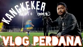 VLOG PERDANA KANGKEKER