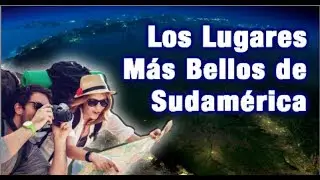 Los 5 Lugares Mas Hermosos y Turisticos de Sudamerica