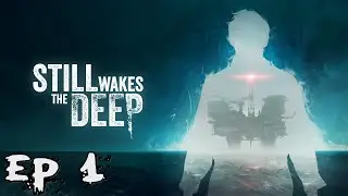 Still Wakes The Deep - SOMETHING BAD IS HAPPENING ON THIS OIL RIG!!! (Episode 1)