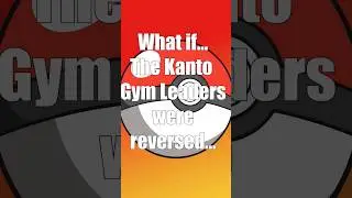 What if the Kanto Gym Leaders were Reversed #pokemon .