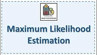 Maximum Likelihood Estimation - Explanation with Examples