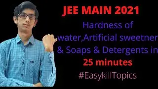 JEE MAIN 2021: Artificial sweeteners , Soaps & Detergents & Hardness of Water in 25 Minutes