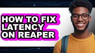 How to Fix Latency on Reaper (easy Method)