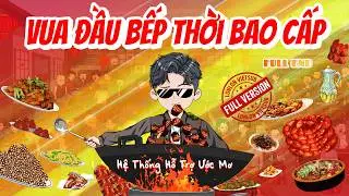 [FULL VERSION 1] Vua Đầu Bếp Thời Bao Cấp │ LonLon Vietsub