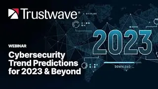 Prepare for What’s Next: Cybersecurity Trend Predictions for 2023 & Beyond