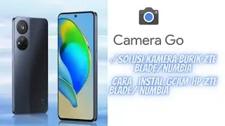 Cara Instal GCAM di ZTE Blade Series/ Numbia