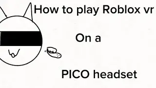 How to play Roblox vr on a PICO headset !MAY NOT WORK!