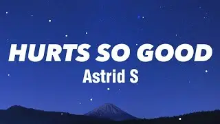 Hurts So Good - Astrid S (Lyrics)