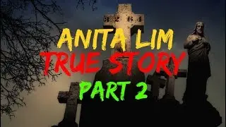 Anita Lim PART 2 / TRUE STORY