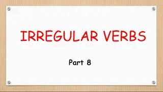 Английские Неправильные Глаголы. Часть 8. Irregular Verbs. Part 8.