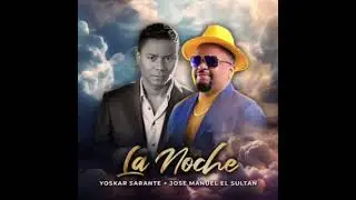 La Noche-Yoskar Sarante Ft Jose Manuel El Sultan