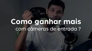 Como ganhar mais com câmeras de entrada ?