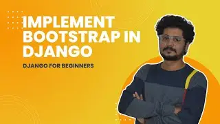 11 Implement Bootstrap | Django For Beginners | Learn By Building Practical Projects