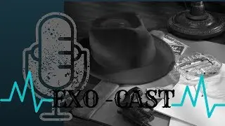EXO-CAST| EPISODE #3