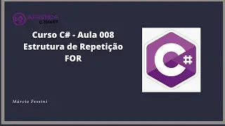 Curso C# - Aula 008 - Estrutura de Repetição FOR