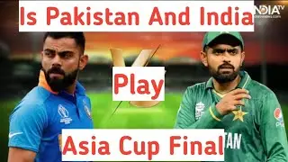 Pakistan Play Asia Cup 2022 Final With India?|| India Vs Pakistan||