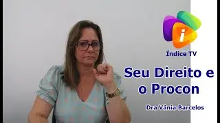 Como funciona o Procon? Seu direito com Dra Vânia Barcelos -