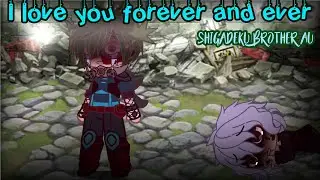 I love you always and forever||Shigadeku brother AU||Please make this a trend||
