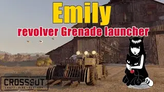 Crossout - The Emily Revolver Grenade Launcher - Hello Emily