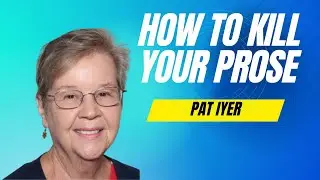 Kill Your Prose - with Pat Iyer